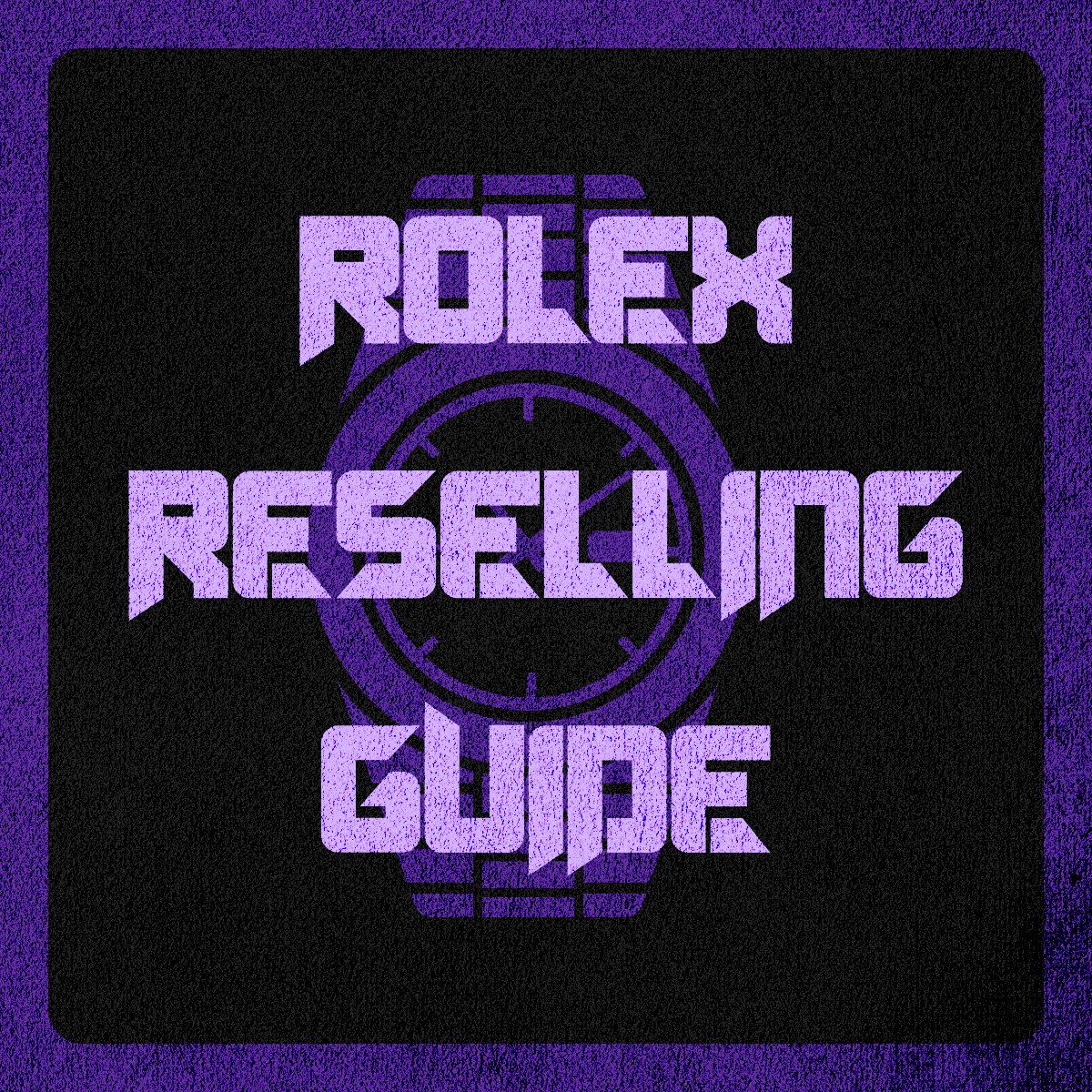 ROLEX RESELLING GUIDE